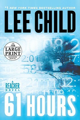 61 Hours: A Jack Reacher Novel by Lee Child