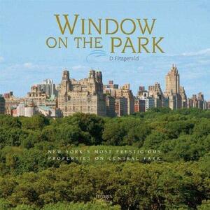 Window on the Park: New York's Most Prestigious Properties on Central Park by D. Fitzgerald