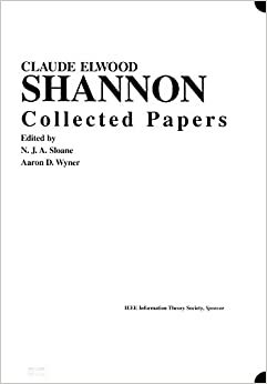 Claude Elwood Shannon: Collected Papers by Aaron D. Wyner, Claude Shannon, N.J.A. Sloane