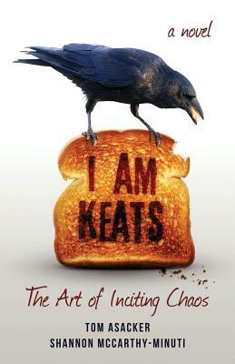I am Keats: The Art of Inciting Chaos by Shannon McCarthy-Minuti, Tom Asacker