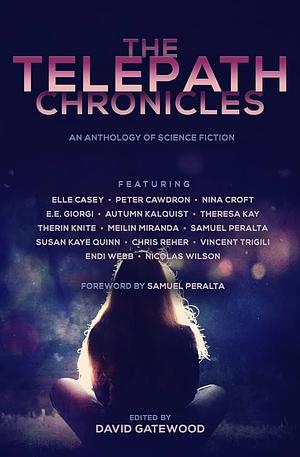 The Telepath Chronicles by Peter Cawdron, Vincent Trigili, Nicolas Wilson, Chris Reher, Elle Casey, David Gatewood, Nina Croft, E.E. Giorgi, MeiLin Miranda, Susan Kaye Quinn, Samuel Peralta, Theresa Kay, Therin Knite, Endi Webb, Autumn Kalquist, Nick Webb