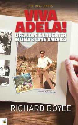 Viva Adela!: Life, love and laughter in Lima and Latin America by Richard Boyle