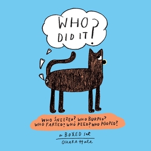 Who Did It?: Boxed Set Containing Who Sneezed? Who Burped? Who Farted? Who Peed? Who Pooped? by Ohara Hale