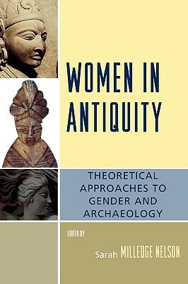 Women in Antiquity: Theoretical Approaches to Gender and Archaeology by Sarah Milledge Nelson