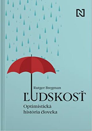 Ľudskosť. Optimistická história človeka by Rutger Bregman