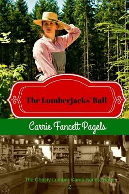 The Lumberjacks' Ball by Carrie Fancett Pagels