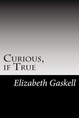 Curious, if True by Elizabeth Gaskell