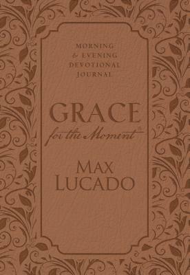 Grace for the Moment: Morning and Evening Devotional Journal by Max Lucado