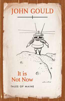 It Is Not Now: Tales of Maine by John Gould