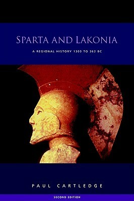 Sparta and Lakonia: A Regional History 1300-362 BC by Paul Anthony Cartledge