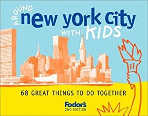 Fodor's Around New York City with Kids: 68 Great Things to Do Together (Around the City with Kids) by Fodor's Travel Publications Inc., Mindy Bailin