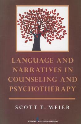 Language and Narratives in Counseling and Psychotherapy by Scott Meier