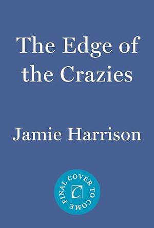 The Edge of the Crazies: A Jules Clement Novel by Jamie Harrison, Jamie Harrison