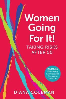 Women Going For It! Taking Risks After 50 by Diana Coleman