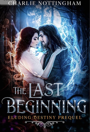 The Last Beginning: Eluding Destiny  by Charlie Nottingham