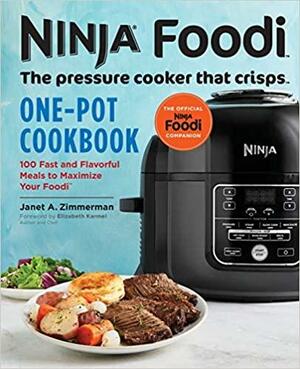 Ninja Foodi: The Pressure Cooker That Crisps: One-Pot Cookbook: 100 Fast and Flavorful Meals to Maximize Your Foodi by Janet A. Zimmerman