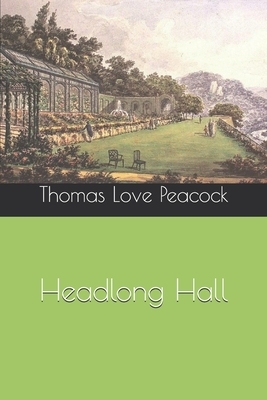 Headlong Hall by Thomas Love Peacock