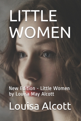 Little Women: New Edition - Little Women by Louisa May Alcott by Louisa May Alcott