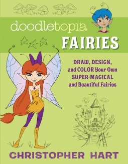 Doodletopia: Fairies: Draw, Design, and Color Your Own Super-Magical and Beautiful Fairies by Christopher Hart