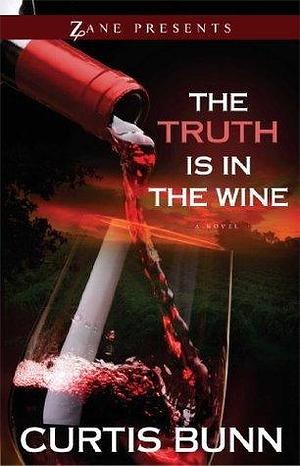 The Truth is in the Wine by Curtis Bunn, Curtis Bunn