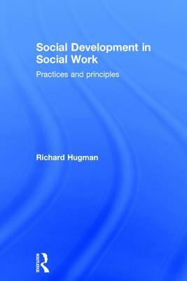 Social Development in Social Work: Practices and Principles by Richard Hugman