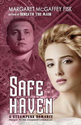 Safe Haven: A Steampunk Romance by Margaret McGaffey Fisk