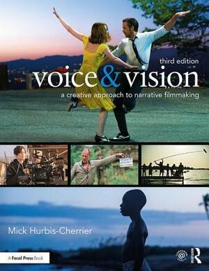 Voice & Vision: A Creative Approach to Narrative Filmmaking by Mick Hurbis-Cherrier