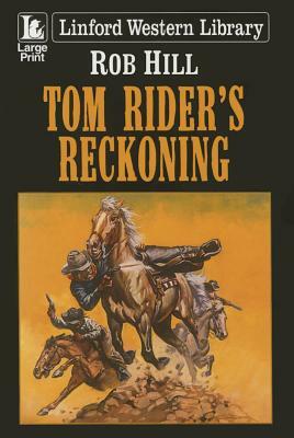 Tom Rider's Reckoning by Rob Hill