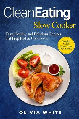 Clean Eating Slow Cooker by Olivia White