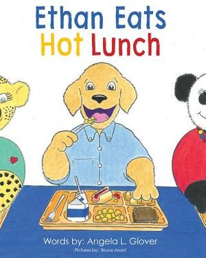 Ethan Eats Hot Lunch by Angela L. Glover