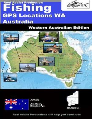 Fishing GPS Locations WA Australia: Fishing GPS Markers Western Australia by Brendan Pye
