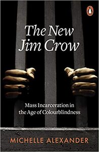 The New Jim Crow: Mass Incarceration in the Age of Colourblindness (Revised Edition) by Michelle Alexander