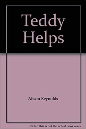 Teddy Helps by Alison Reynolds