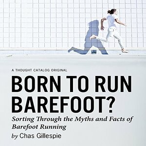 Born to Run Barefoot by Chas Gillespie