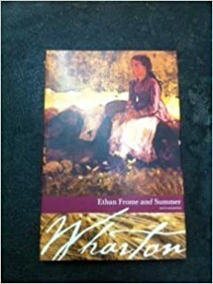 Ethan Frome and Summer by Edith Wharton
