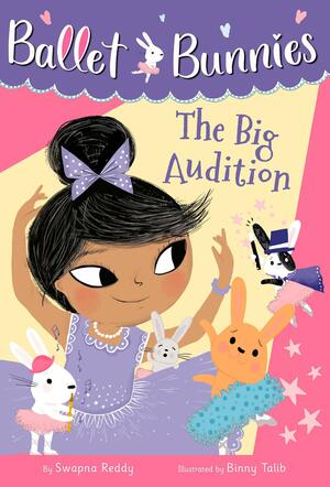 Ballet Bunnies #5: The Big Audition by Binny Talib, Swapna Reddy