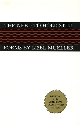 The Need to Hold Still: Poems by Lisel Mueller