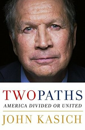 Two Paths: America Divided or United by John Kasich