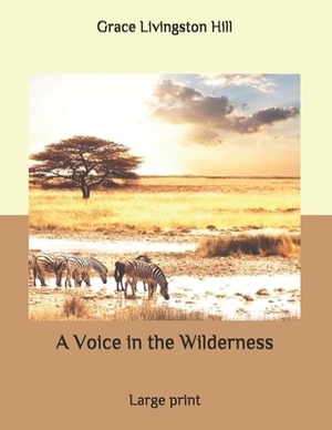 A Voice in the Wilderness: Large print by Grace Livingston Hill