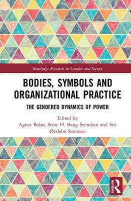 Bodies, Symbols and Organizational Practice: The Gendered Dynamics of Power by 