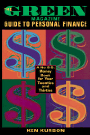 The Green Magazine Guide to Personal Finance: A No B.S. Money Book for Your Twenties and Thirties by Ken Kurson