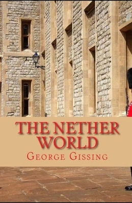 The Nether World Illustrated by George Gissing