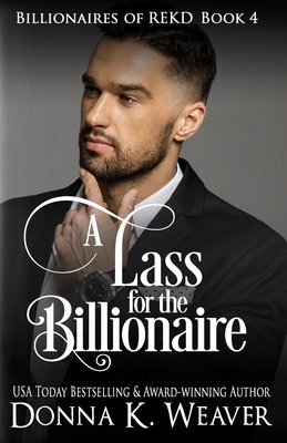 A Lass for the Billionaire by Donna K. Weaver