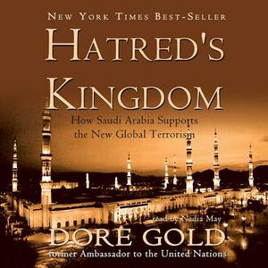 Hatred's Kingdom: How Saudi Arabia Supports the New Global Terrorism by Dore Gold