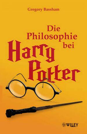 Die Philosophie bei Harry Potter by Gregory Bassham