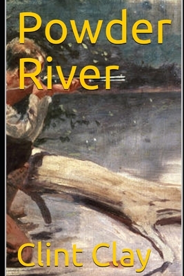 Powder River by Clint Clay
