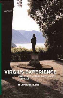Virgil's Experience ' Nature and History; Times, Names, and Places by Richard Jenkyns