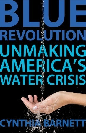 Blue Revolution: Unmaking America's Water Crisis by Cynthia Barnett