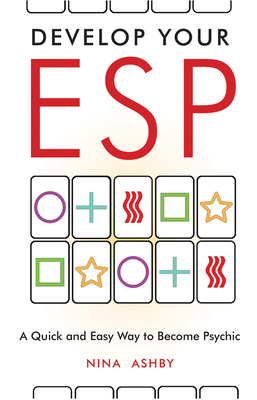 Develop Your ESP: A Quick and Easy Way to Become Psychic by Nina Ashby