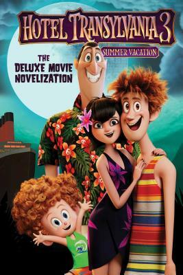 Hotel Transylvania 3: The Deluxe Movie Novelization by 